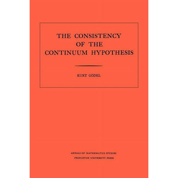 Annals of Mathematics Studies Consistency of the Continuum Hypothesis, Book 3, (Paperback)