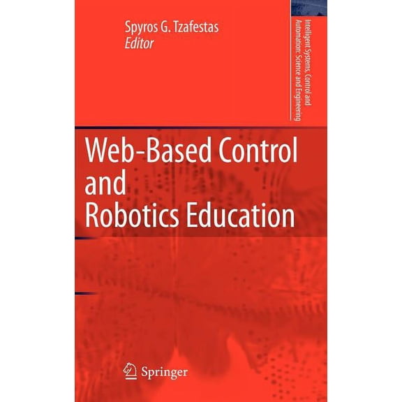 Intelligent Systems, Control and Automat Web-Based Control and Robotics Education, Book 38, (Hardcover)