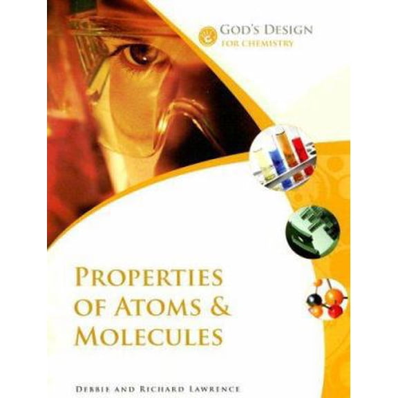 Pre-Owned Properties of Atoms & Molecules (God's Design for Chemistry) (Paperback) 0972536574 9780972536578