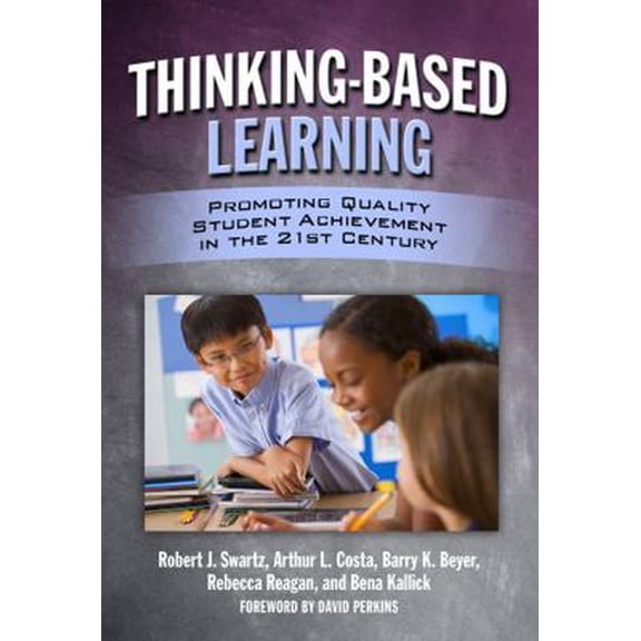 Pre-Owned Thinking-Based Learning: Promoting Quality Student Achievement in the 21st Century (Paperback) 0807750980 9780807750988
