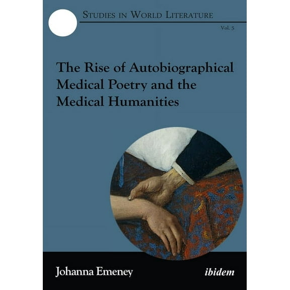 Studies in World Literature: The Rise of Autobiographical Medical Poetry and the Medical Humanities (Paperback)