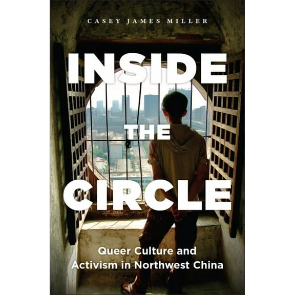 Inside the Circle: Queer Culture and Activism in Northwest China, (Paperback)