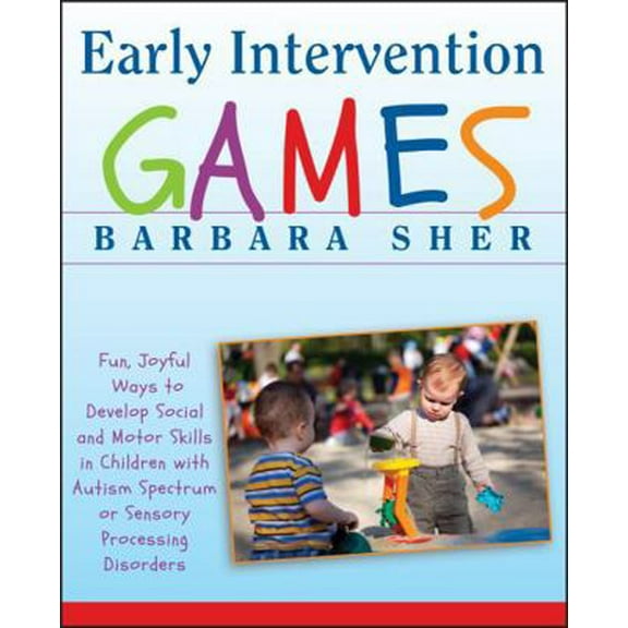 Pre-Owned Early Intervention Games: Fun, Joyful Ways to Develop Social and Motor Skills in Children with Autism Spectrum or Sensory Processing Disorders (Paperback) 047039126X 9780470391266