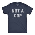 thumbnail image 1 of Mens Not A Cop T Shirt Funny Sarcastic Police Joke Text Graphic Novelty Tee for Guys (Heather Navy - COP) - M, 1 of 4