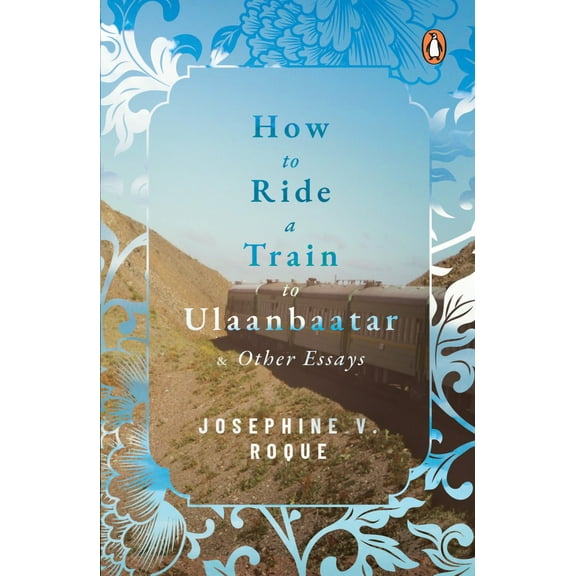 How to Ride a Train to Ulaanbaatar and Other Essays (Paperback)