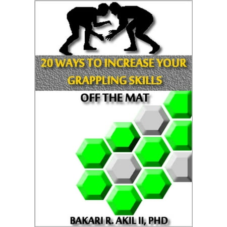 20 Ways to Improve your Grappling Skills off the Mats - (Brazilian Jiu-jitsu {BJJ}, Submission Wrestling & Other Grappling Sports) -