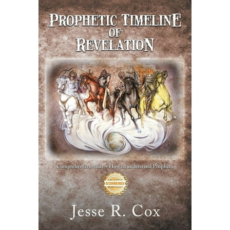 Prophetic Timeline of Revelation: Comprehensive study   How to understand Prophecy, (Paperback)