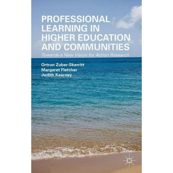 Professional Learning in Higher Education and Communities: Towards a New Vision for Action Research, (Hardcover)