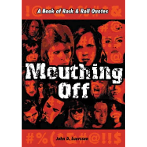 Pre-Owned Mouthing Off: A Book of Rock & Roll Quotes (Paperback) 1930606028 9781930606029