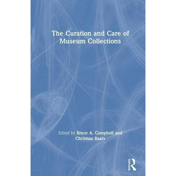 The Curation and Care of Museum Collections, (Hardcover)