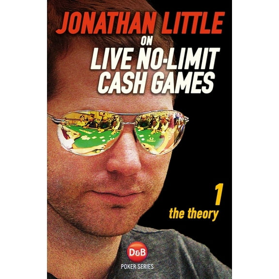 Jonathan Little on Live No-Limit Cash Games: The Theory, (Paperback)