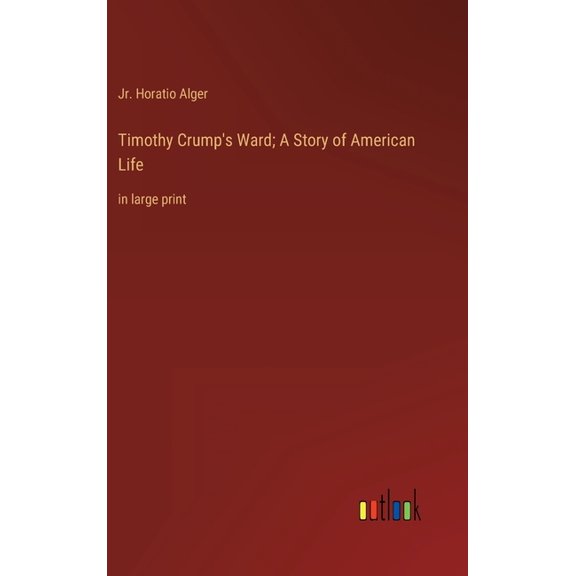 Timothy Crump's Ward; A Story of American Life: in large print, (Hardcover)