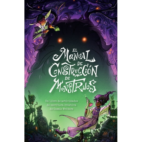 El Manual de ConstrucciÃ³n de Monstruos: Un Libro de Actividades de Escritura Creativa de Cosmic Writers, (Paperback)