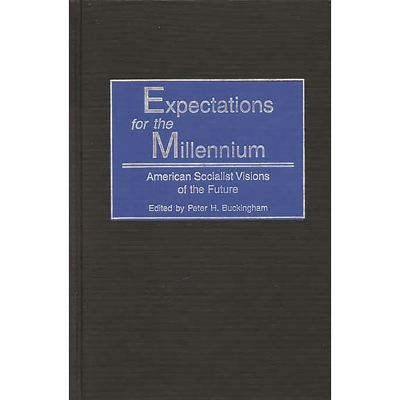 Contributions in American History Expectations for the Millennium: American Socialist Visions of the Future, Book 192, (Hardcover)