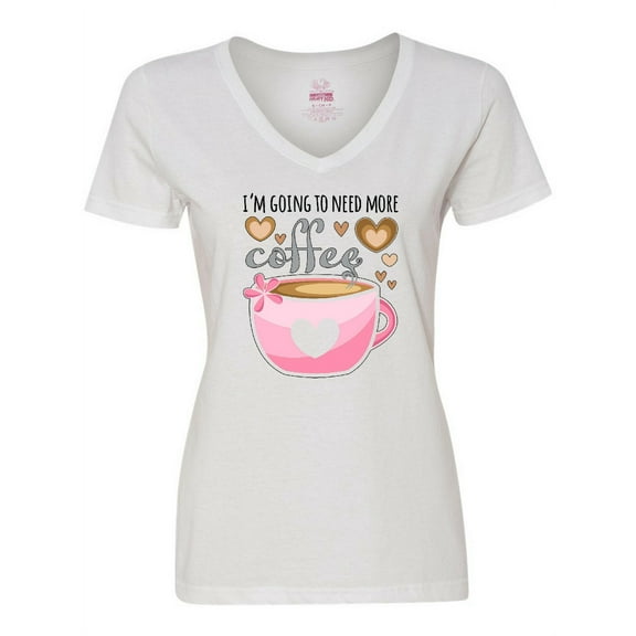 Inktastic I'm Going to Need More Coffee with Cute Pink Coffee Cup Women's V-Neck T-Shirt