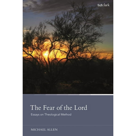 The Fear of the Lord: Essays on Theological Method, (Paperback)