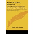 thumbnail image 1 of The Stock Market Barometer : A Study of Its Forecast Value Based on Charles H. Dow's Theory of the Price Movement, with an Analysis of the Market a (Paperback), 1 of 1