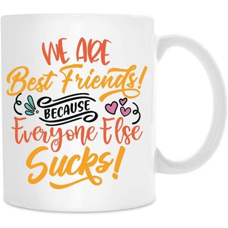 We Are Best Friends Because Everyone Else Sucks, Coffee Mug, Gift for Friends, Sister, Brother, BFF, Christmas, Birthday, Valentine‘s Day