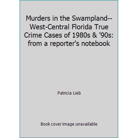 Pre-Owned Murders in the Swampland-- West-Central Florida True Crime Cases of 1980s & '90s: from a reporter's notebook (Paperback) 1493544152 9781493544158