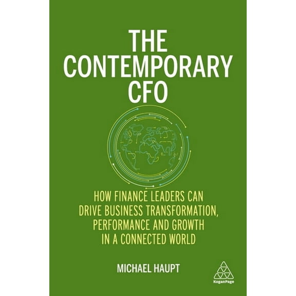 The Contemporary CFO: How Finance Leaders Can Drive Business Transformation, Performance and Growth in a Connected World, (Paperback)