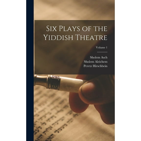 Six Plays of the Yiddish Theatre; Volume 1 (Hardcover)