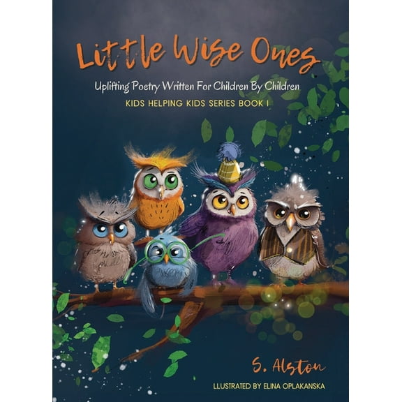 Kids Helping Kids Little Wise Ones: Uplifting Poetry Written For Children By Children, Book 1, (Hardcover)