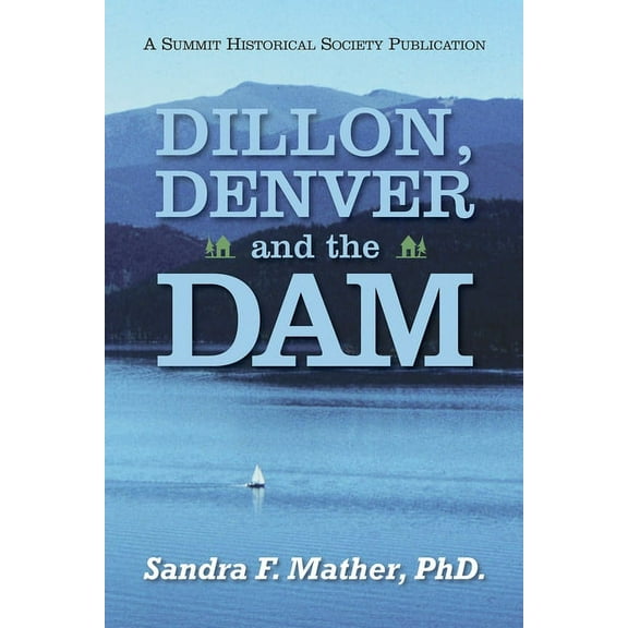 Dillon, Denver and the Dam (Paperback) by Sandra F Mather