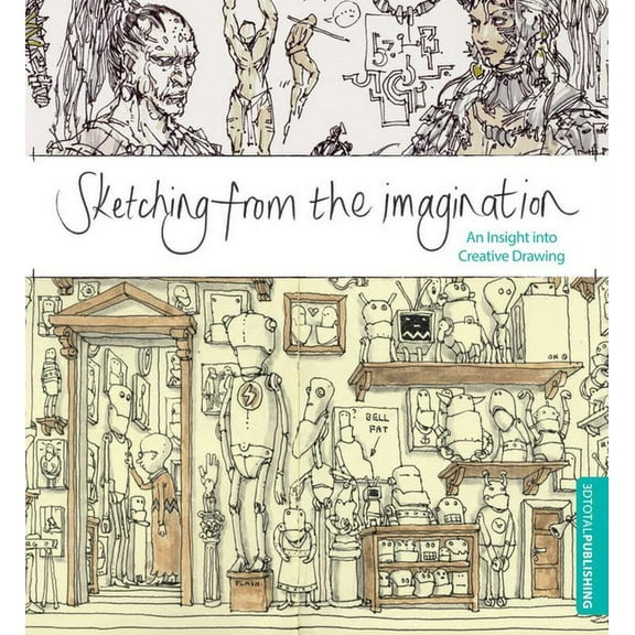 Sketching from the Imagination Sketching from the Imagination: An Insight Into Creative Drawing, (Paperback)