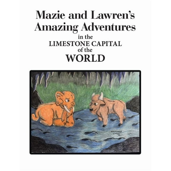 Mazie and Lawren's Amazing Adventures: in the Limestone Capital of the World, (Paperback)