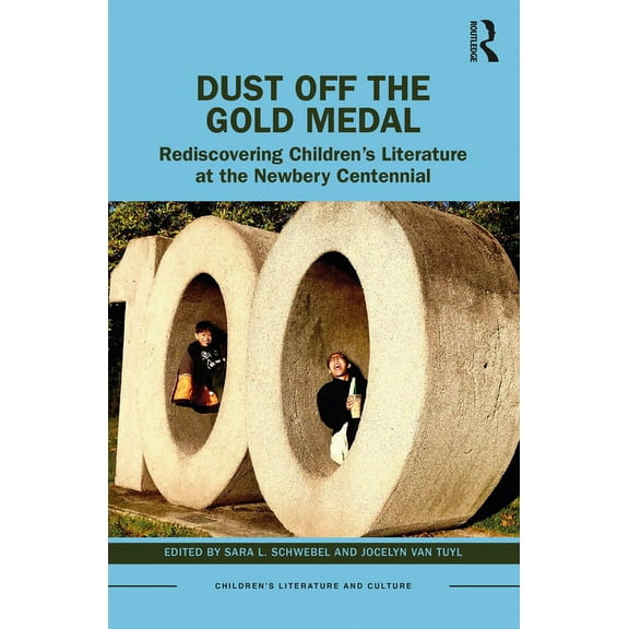 Children's Literature and Culture Dust Off the Gold Medal: Rediscovering Children's Literature at the Newbery Centennial, (Paperback)