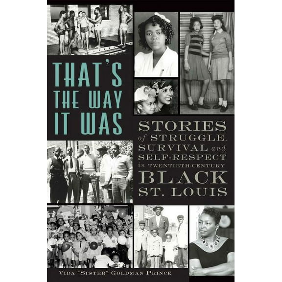 That's the Way It Was: Stories of Struggle, Survival and Self-Respect in Twentieth-Century Black St. Louis, (Paperback)