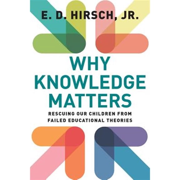 Pre-Owned Why Knowledge Matters: Rescuing Our Children from Failed Educational Theories (Paperback) 1612509525 9781612509525