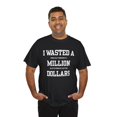 thumbnail image 5 of DJH Apparel | I Wasted A Million Dollars Funny Unisex Heavy Cotton T-shirt, 5 of 6