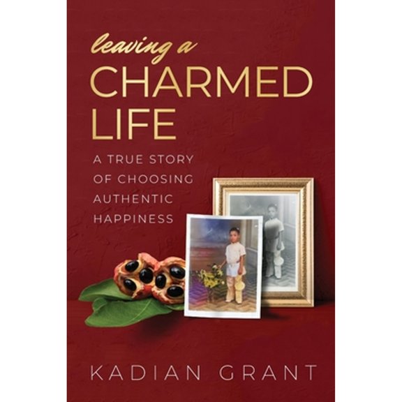 Pre-Owned Leaving a Charmed Life: A True Story of Choosing Authentic Happiness (Paperback) 1959921002 9781959921004