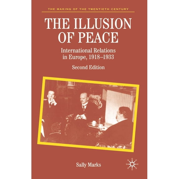 Making of the Twentieth Century The Illusion of Peace: International Relations in Europe, 1918-1933, Book 28, (Paperback)