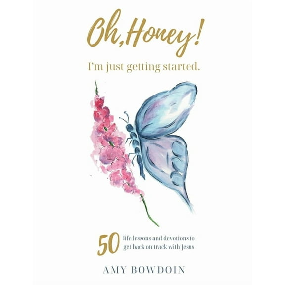 Oh, Honey! I'm Just Getting Started: 50 life lessons and devotions to get back on track with Jesus, (Paperback)