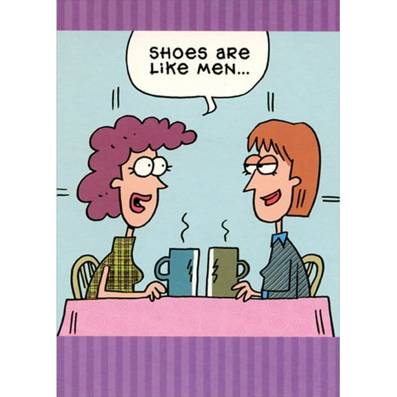 Designer Greetings Shoes Are Like Men Funny / Humorous Feminine Birthday Card for Her : Woman : Women