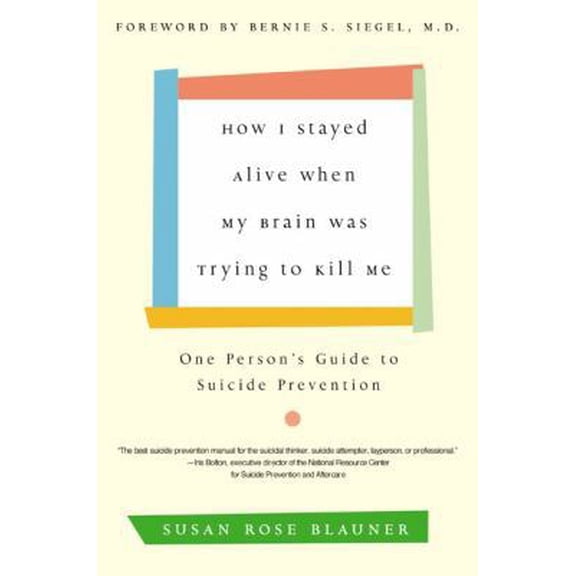 Pre-Owned How I Stayed Alive When My Brain Was Trying to Kill Me: One Person's Guide to Suicide Prevention (Paperback) 0060936215 9780060936211