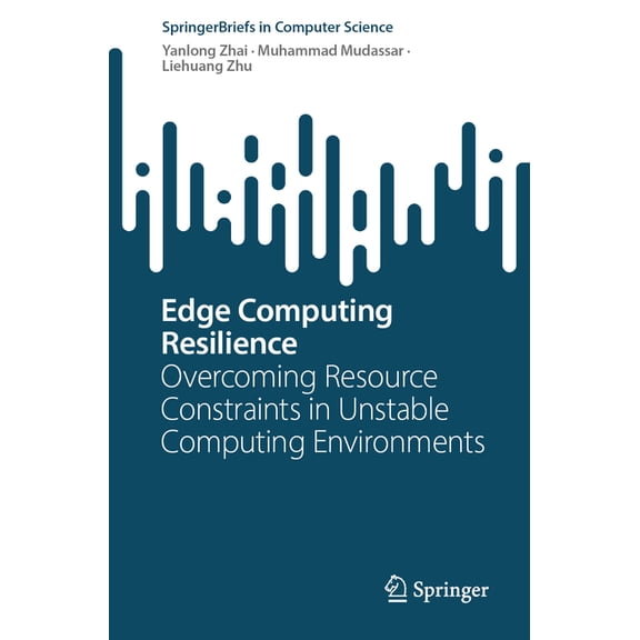 Springerbriefs in Computer Science Edge Computing Resilience: Overcoming Resource Constraints in Unstable Computing Environments, (Paperback)