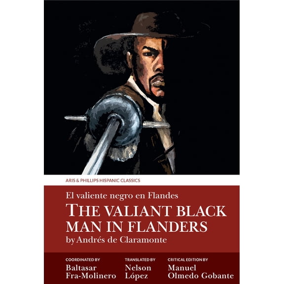 Aris & Phillips Hispanic Classics The Valiant Black Man in Flanders / El Valiente Negro En Flandes: By Andrés de Claramonte, (Paperback)