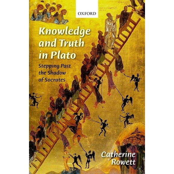 Knowledge and Truth in Plato: Stepping Past the Shadow of Socrates, (Hardcover)