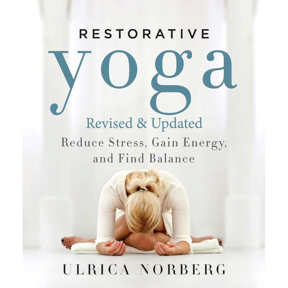 Restorative Yoga: Reduce Stress, Gain Energy, and Find Balance, (Paperback)