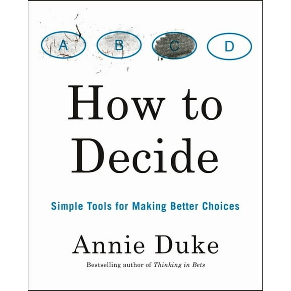 How to Decide : Simple Tools for Making Better Choices (Paperback)