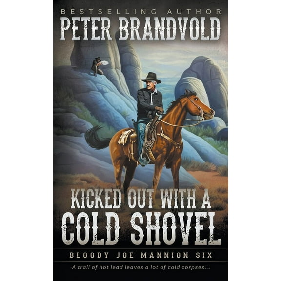Bloody Joe Mannion Kicked Out With A Cold Shovel: Classic Western Series, Book 6, (Paperback)