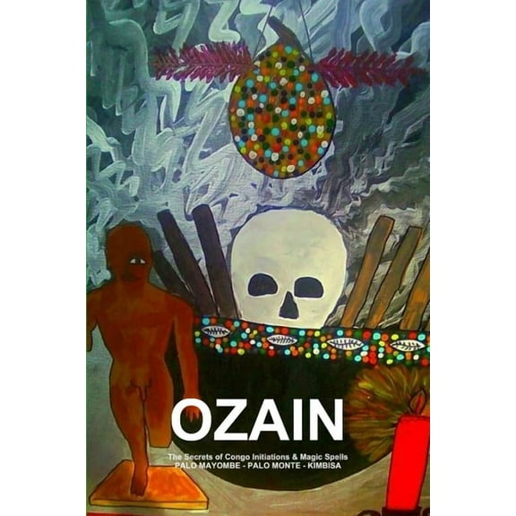 OZAIN, The Secrets of Congo Initiations & Magic Spells, PALO MAYOMBE - PALO MONTE - KIMBISA (Paperback)