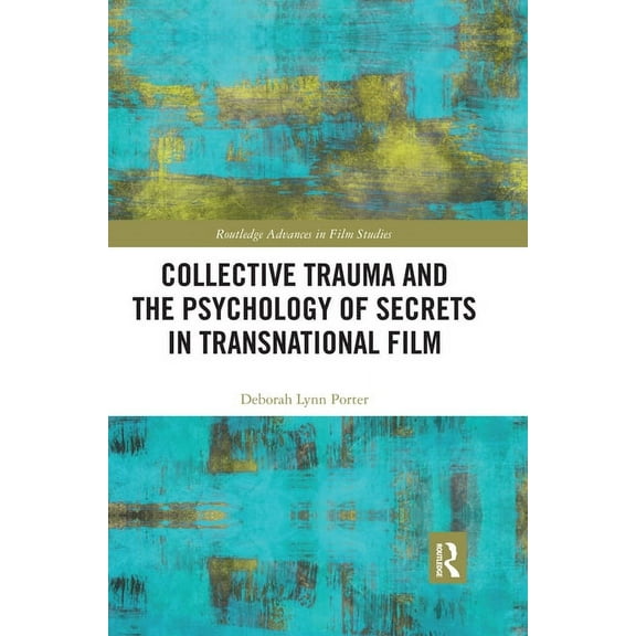 Routledge Advances in Film Studies Collective Trauma and the Psychology of Secrets in Transnational Film, (Paperback)