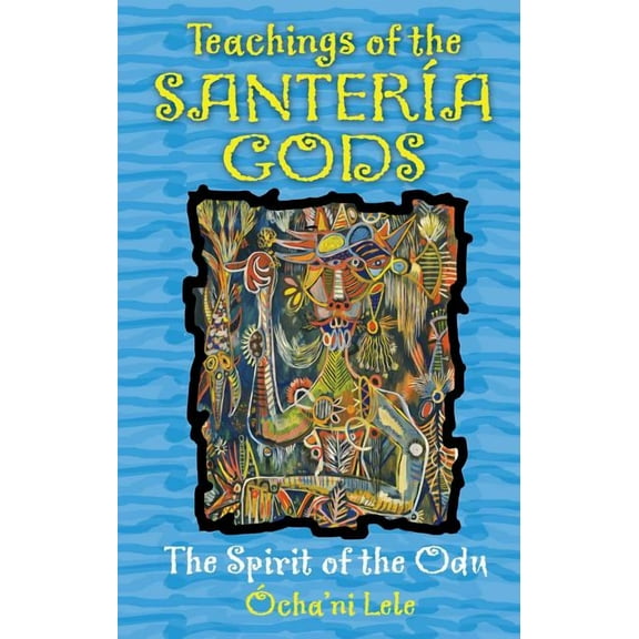 Teachings of the SanterÃ­a Gods: The Spirit of the Odu, (Paperback)