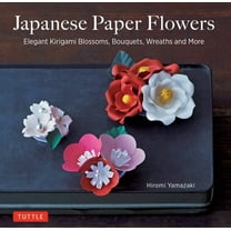 Japanese Paper Flowers: Elegant Kirigami Blossoms, Bouquets, Wreaths and More (Paperback)