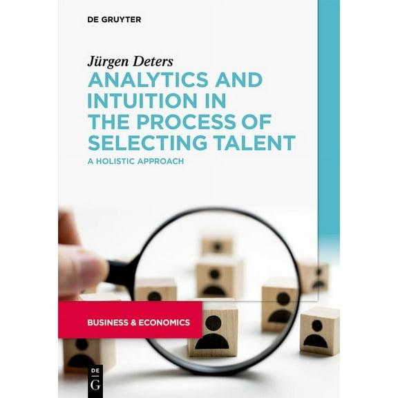 Analytics and Intuition in the Process of Selecting Talent: A Holistic Approach, (Paperback)