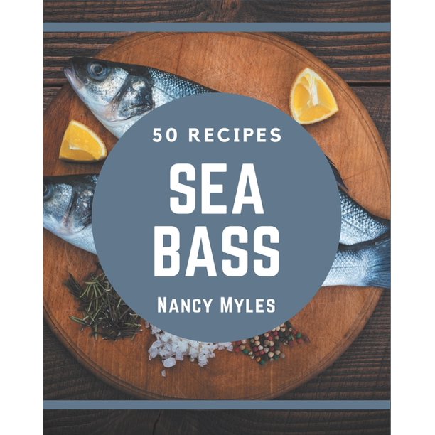 50 Sea Bass Recipes Enjoy Everyday With Sea Bass Cookbook! (Paperback